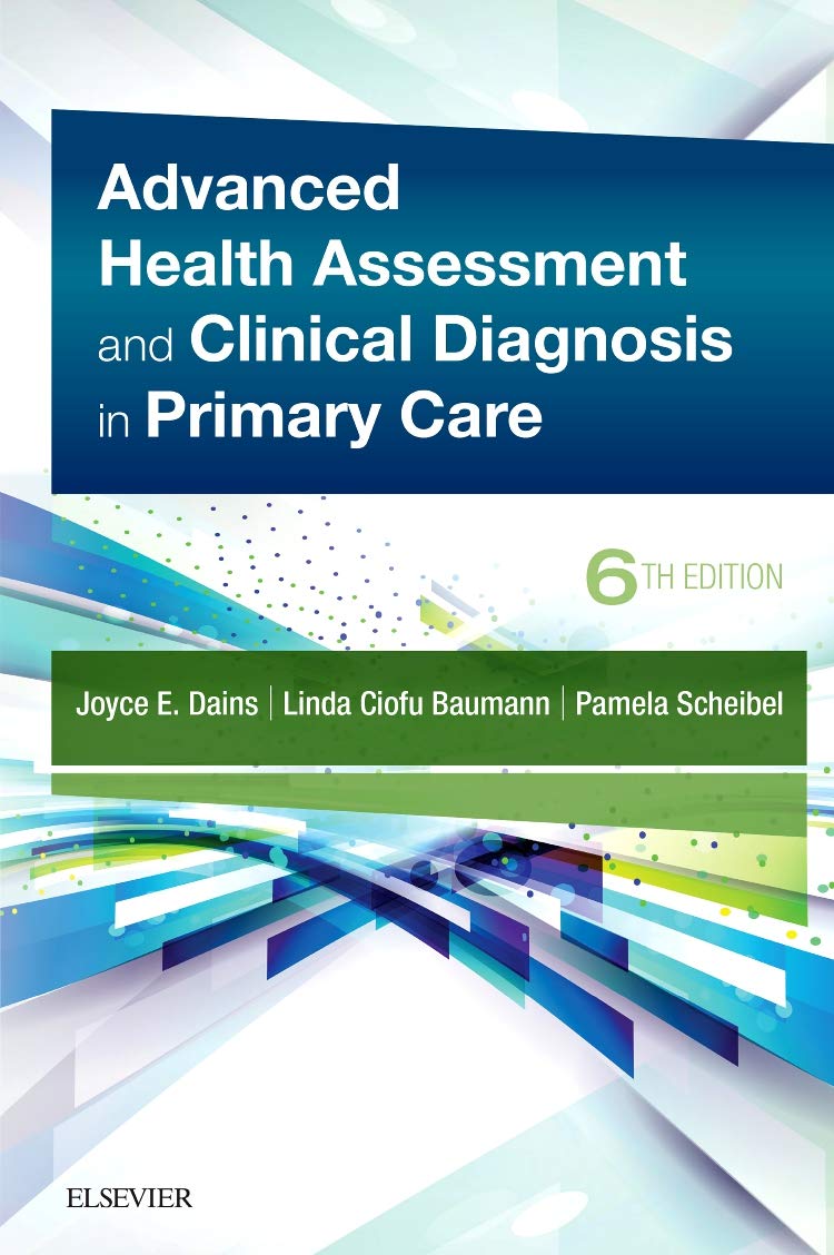 Advanced Health Assessment & Clinical Diagnosis in Primary Care 6th Edition by Joyce E. Dains DrPH JD APRN FNP-BC FNAP FAANP FAAN (Author), Linda Ciofu Baumann PhD APRN BC FAAN (Author), Pamela Scheib