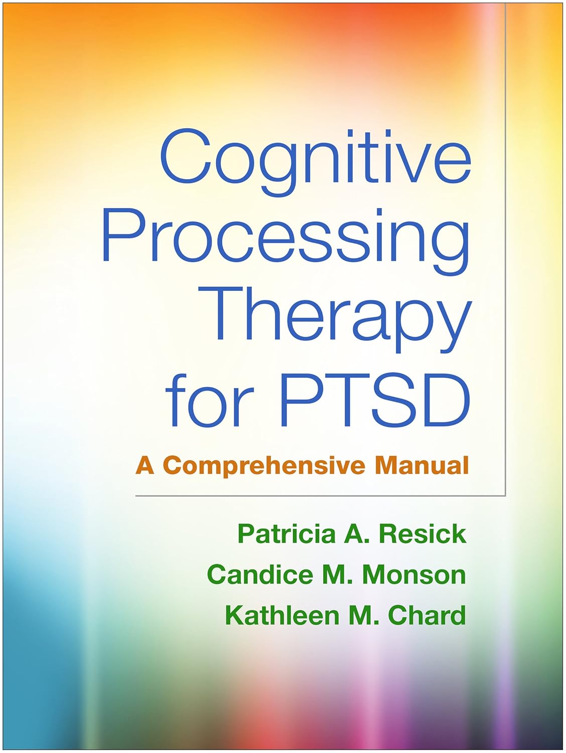 Cognitive Processing Therapy for PTSD: A Comprehensive Manual First Edition