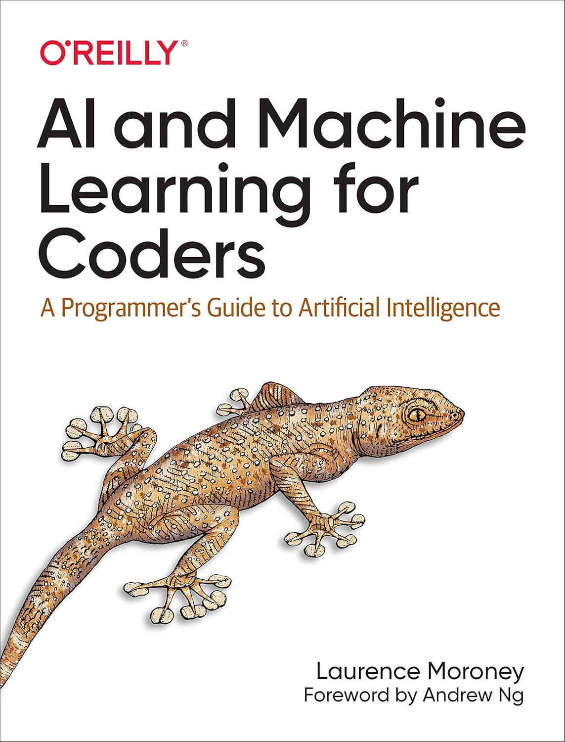 AI and Machine Learning for Coders: A Programmer's Guide to Artificial Intelligence 1st Edition by Laurence Moroney (Author)