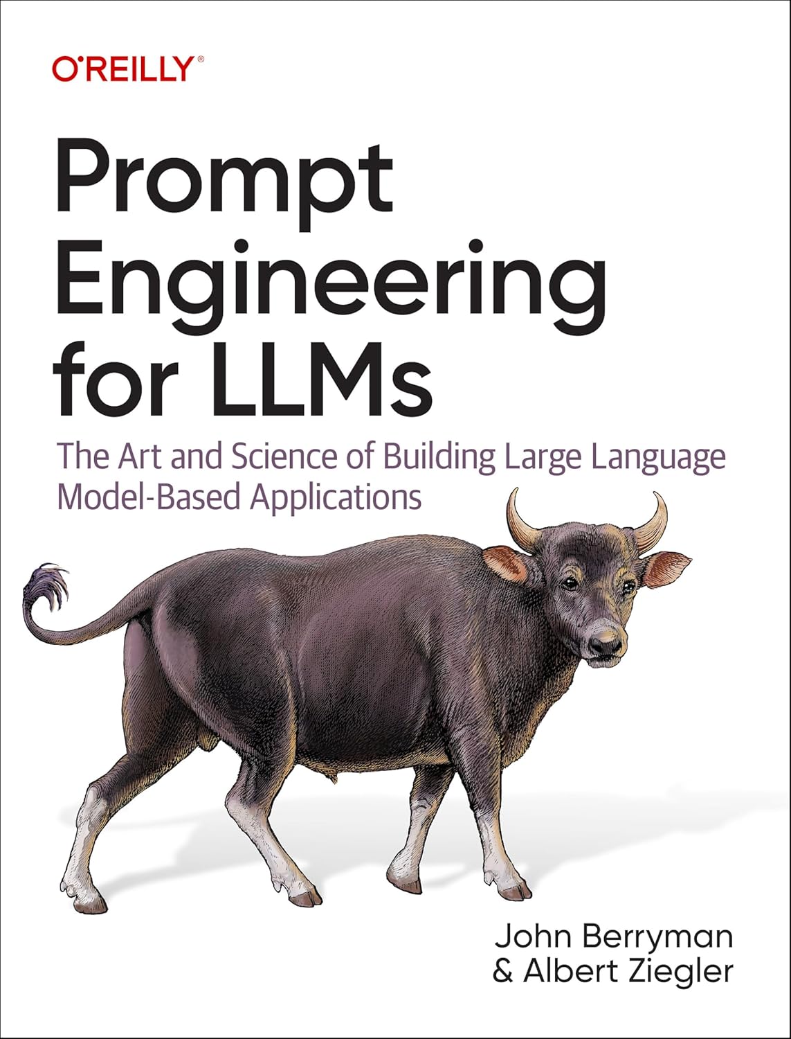 Prompt Engineering for LLMs: The Art and Science of Building Large Language Model-Based Applications 1st Edition by John Berryman (Author), Albert Ziegler (Author)