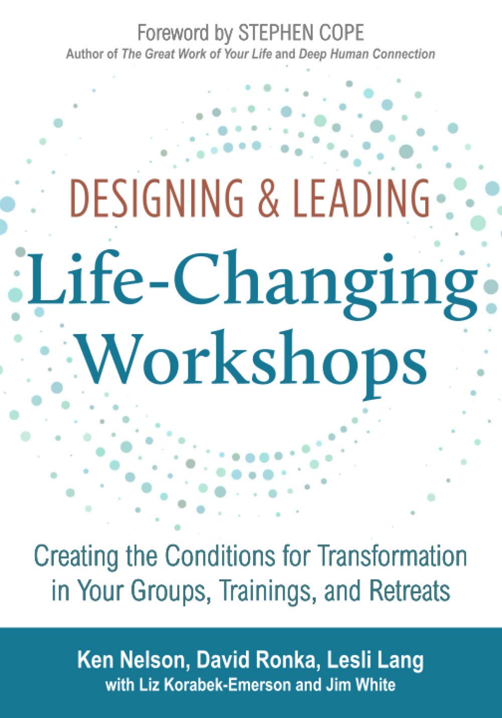  Designing & Leading Life-Changing Workshops: Creating the Conditions for Transformation in Your Groups, Trainings, and Retreats Paperback – November 22, 2020 by Ken Nelson (Author), David Ronka (Auth